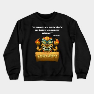 The adventurers of the tribe have decided to eliminate you and their sentence is irrevocable! Crewneck Sweatshirt